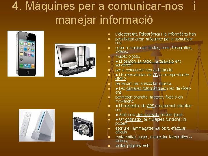 4. Màquines per a comunicar-nos i manejar informació n n n n L’electricitat, l’electrònica