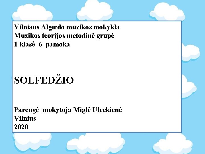 Vilniaus Algirdo muzikos mokykla Muzikos teorijos metodinė grupė 1 klasė 6 pamoka SOLFEDŽIO Parengė