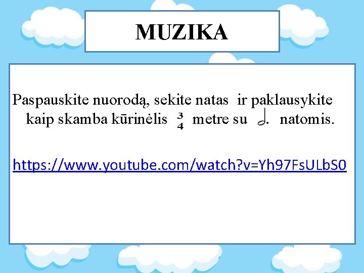 MUZIKA Paspauskite nuorodą, sekite natas ir paklausykite kaip skamba kūrinėlis metre su natomis. https: