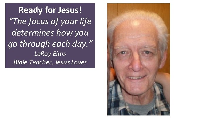 Ready for Jesus! “The focus of your life determines how you go through each