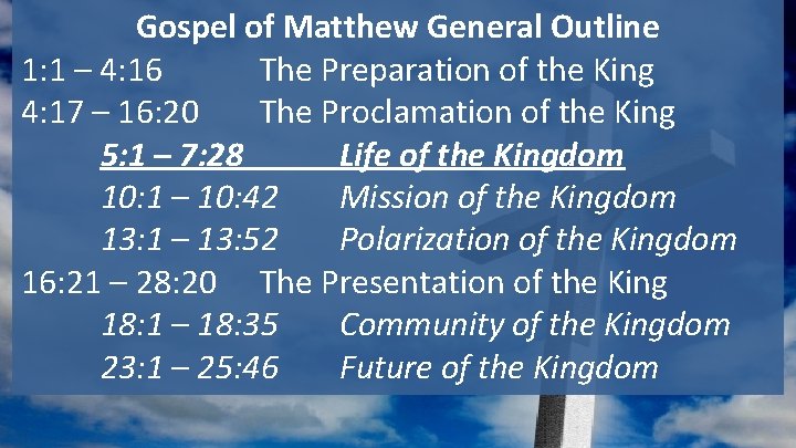 Gospel of Matthew General Outline 1: 1 – 4: 16 The Preparation of the