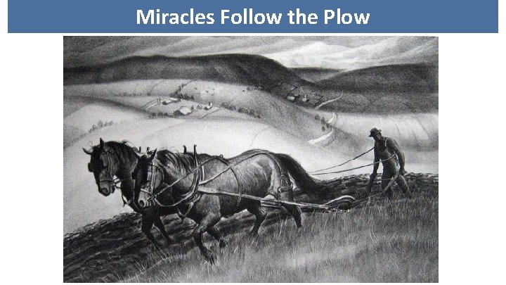 Miracles Follow the Plow 