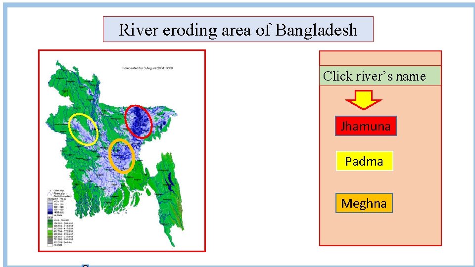 River eroding area of Bangladesh Click river’s name Jhamuna Padma Meghna 