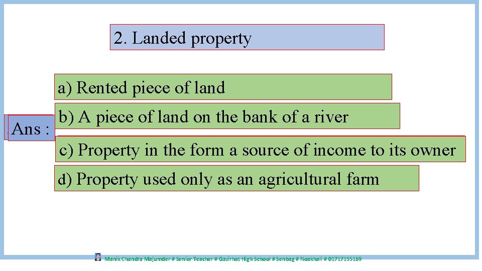 2. Landed property a) Rented piece of land Ans : : b) A piece