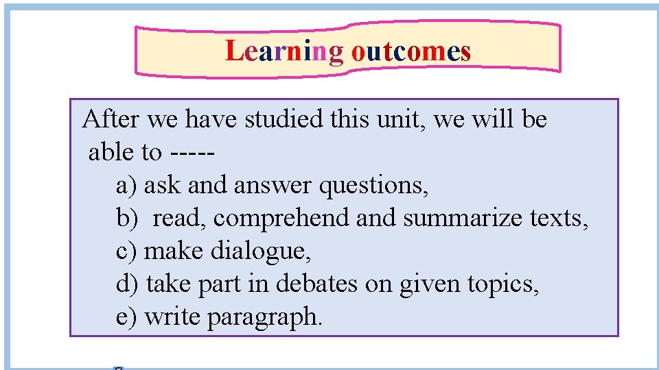 Learning outcomes After we have studied this unit, we will be able to ----a)