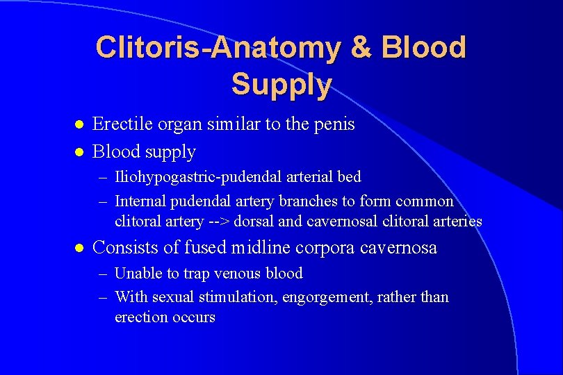 Clitoris-Anatomy & Blood Supply l l Erectile organ similar to the penis Blood supply