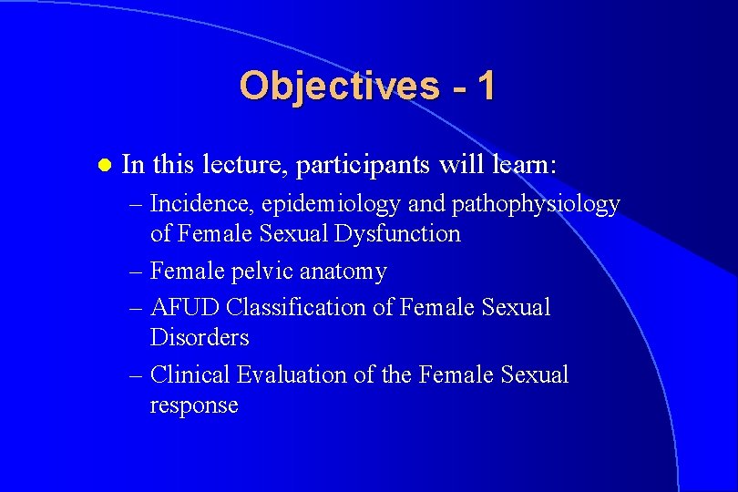 Objectives - 1 l In this lecture, participants will learn: – Incidence, epidemiology and