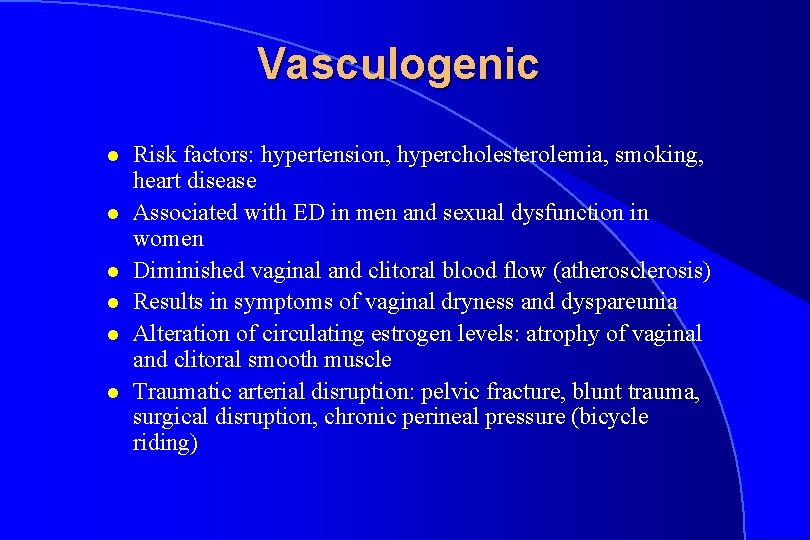 Vasculogenic l l l Risk factors: hypertension, hypercholesterolemia, smoking, heart disease Associated with ED