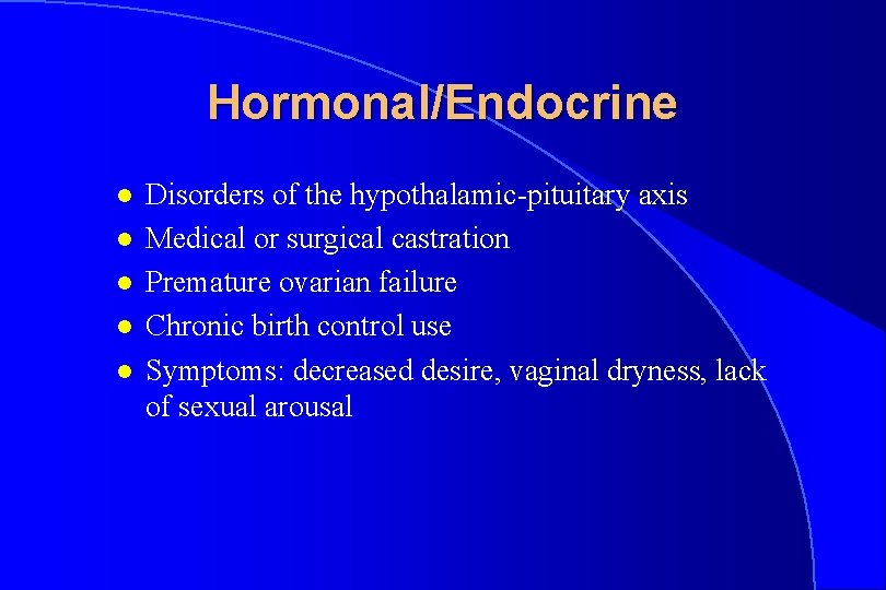 Hormonal/Endocrine l l l Disorders of the hypothalamic-pituitary axis Medical or surgical castration Premature