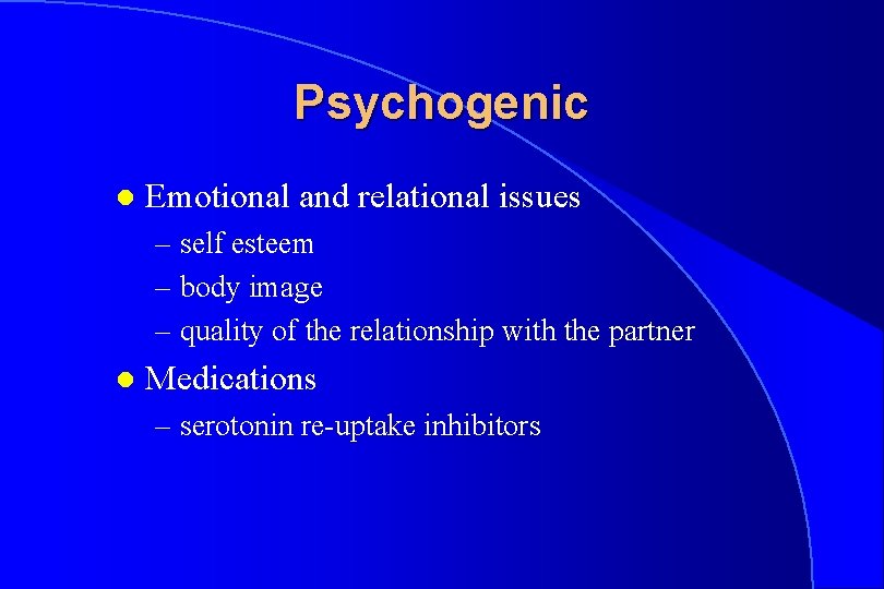 Psychogenic l Emotional and relational issues – self esteem – body image – quality