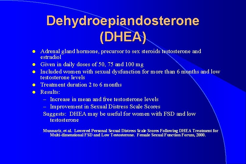 Dehydroepiandosterone (DHEA) l l l Adrenal gland hormone, precursor to sex steroids testosterone and