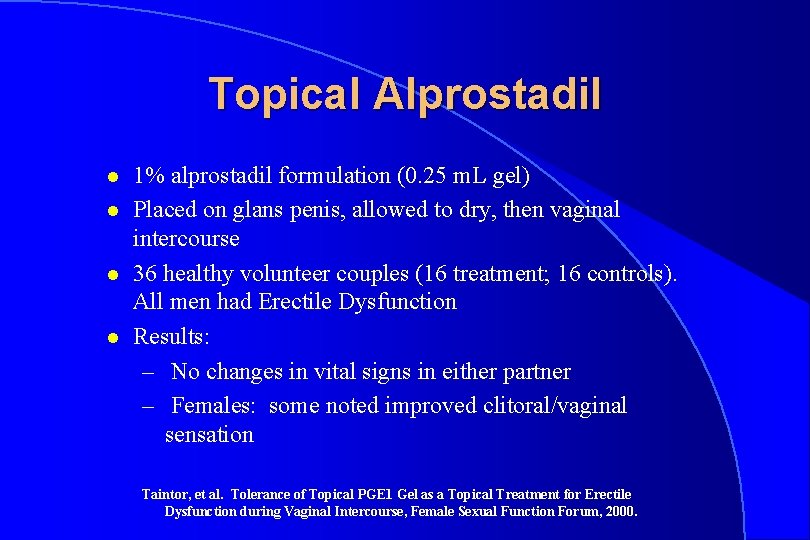 Topical Alprostadil l l 1% alprostadil formulation (0. 25 m. L gel) Placed on