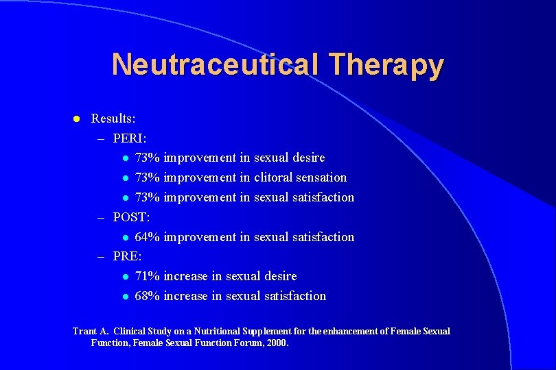 Neutraceutical Therapy l Results: – PERI: l 73% improvement in sexual desire l 73%