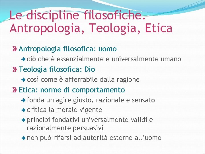 Le discipline filosofiche. Antropologia, Teologia, Etica Antropologia filosofica: uomo ciò che è essenzialmente e