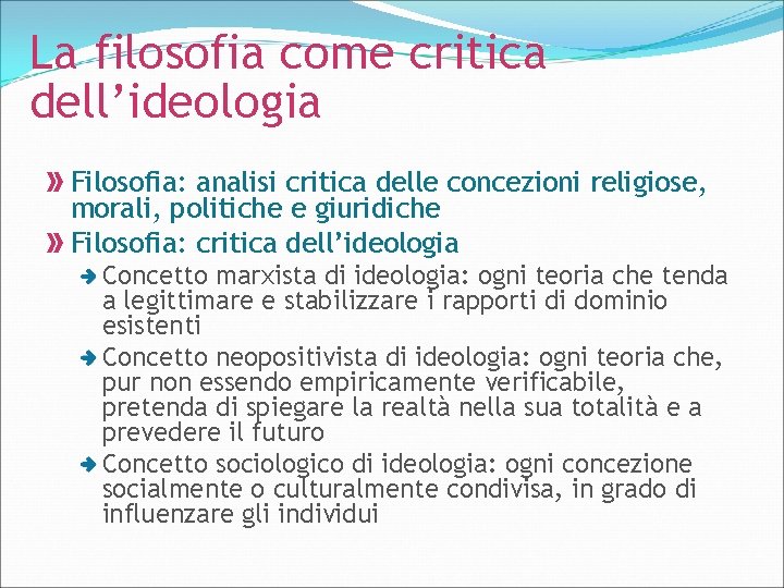 La filosofia come critica dell’ideologia Filosofia: analisi critica delle concezioni religiose, morali, politiche e