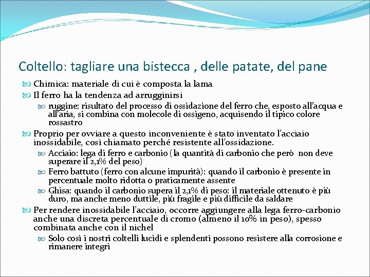 Coltello: tagliare una bistecca , delle patate, del pane Chimica: materiale di cui è