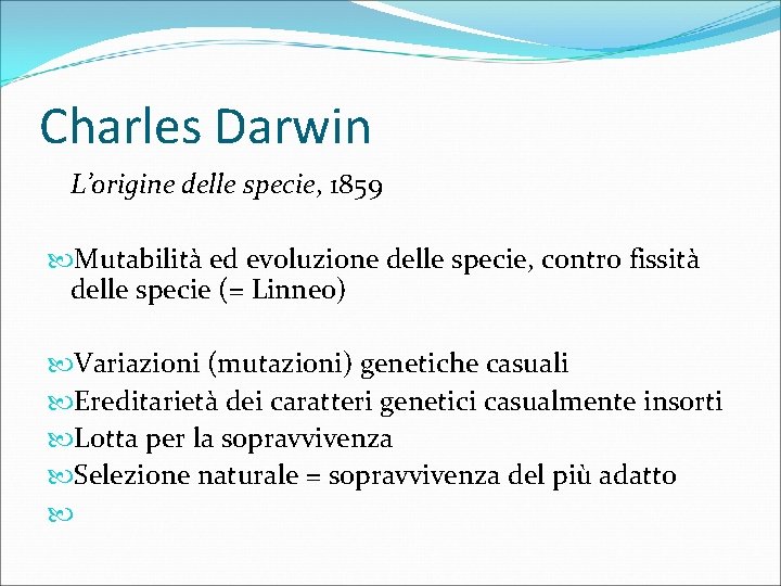 Charles Darwin L’origine delle specie, 1859 Mutabilità ed evoluzione delle specie, contro fissità delle