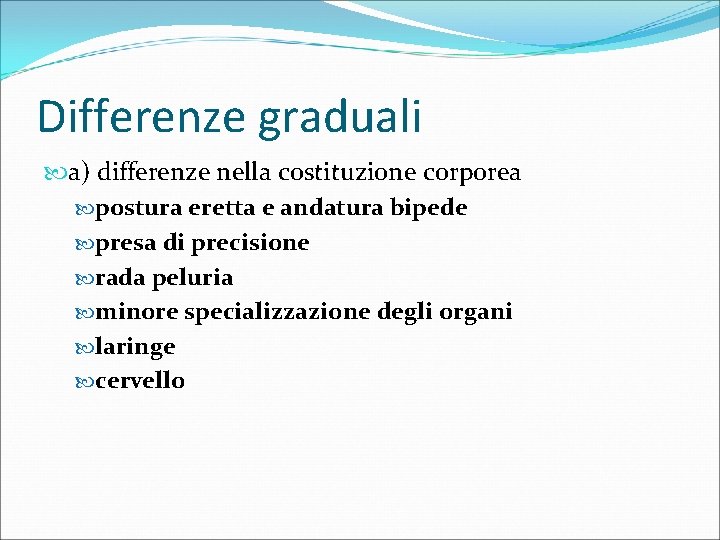 Differenze graduali a) differenze nella costituzione corporea postura eretta e andatura bipede presa di