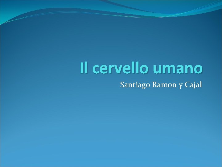 Il cervello umano Santiago Ramon y Cajal 