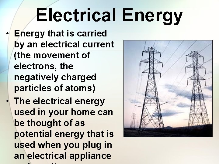 Electrical Energy • Energy that is carried by an electrical current (the movement of