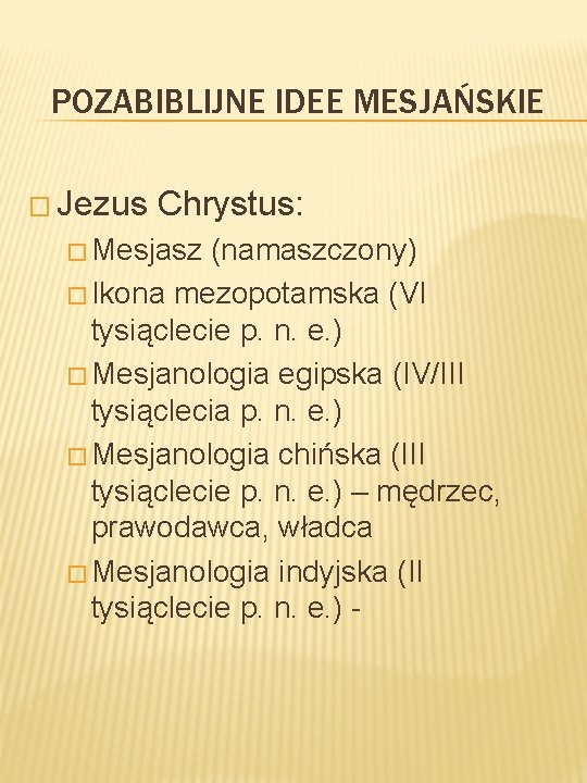 POZABIBLIJNE IDEE MESJAŃSKIE � Jezus Chrystus: � Mesjasz (namaszczony) � Ikona mezopotamska (VI tysiąclecie