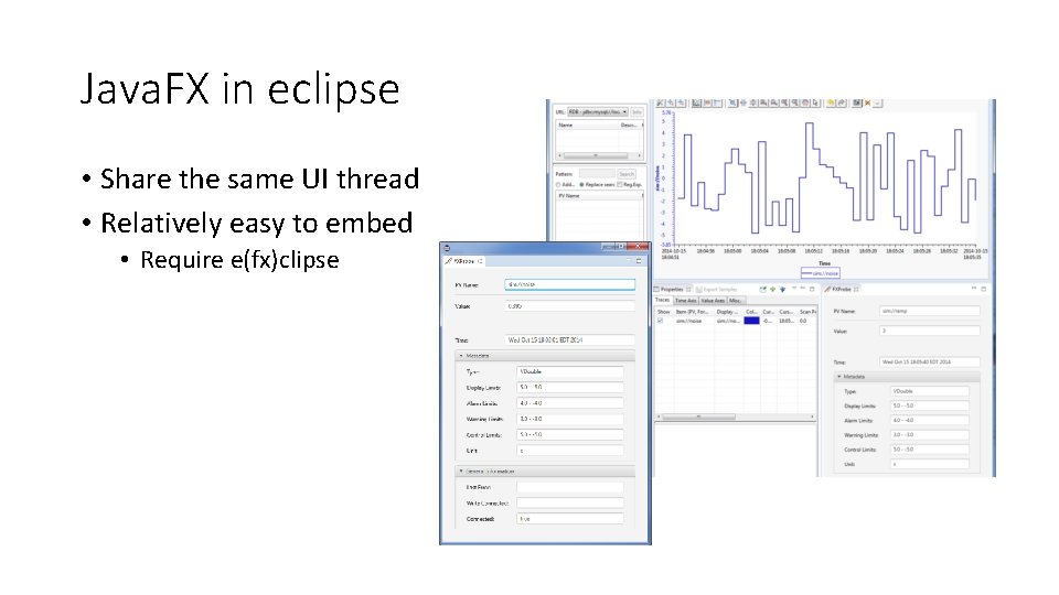 Java. FX in eclipse • Share the same UI thread • Relatively easy to