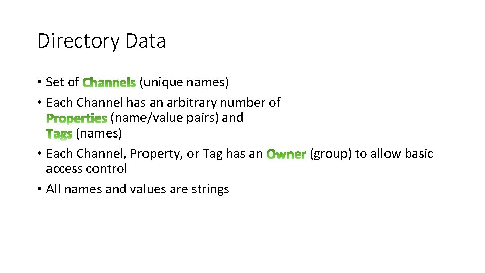 Directory Data • Set of (unique names) • Each Channel has an arbitrary number