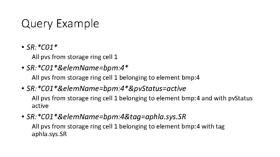 Query Example • SR: *C 01* All pvs from storage ring cell 1 •