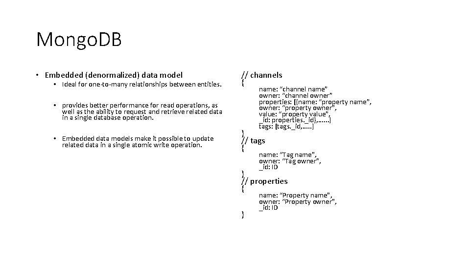 Mongo. DB • Embedded (denormalized) data model • Ideal for one-to-many relationships between entities. Mongo. DB • Embedded (denormalized) data model • Ideal for one-to-many relationships between entities.
