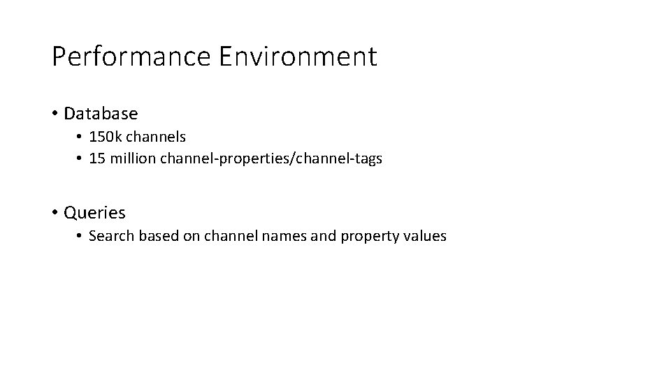 Performance Environment • Database • 150 k channels • 15 million channel-properties/channel-tags • Queries