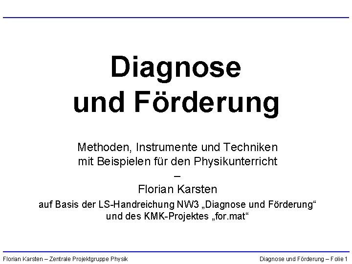 Diagnose und Förderung Methoden, Instrumente und Techniken mit Beispielen für den Physikunterricht – Florian