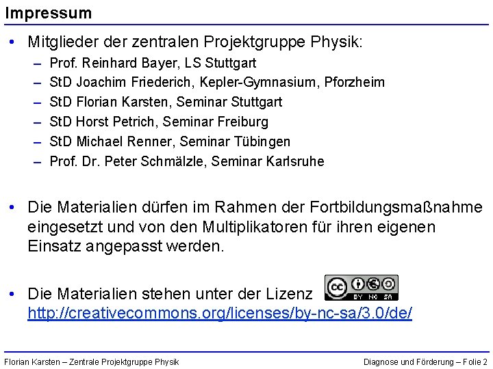 Impressum • Mitglieder zentralen Projektgruppe Physik: – – – Prof. Reinhard Bayer, LS Stuttgart