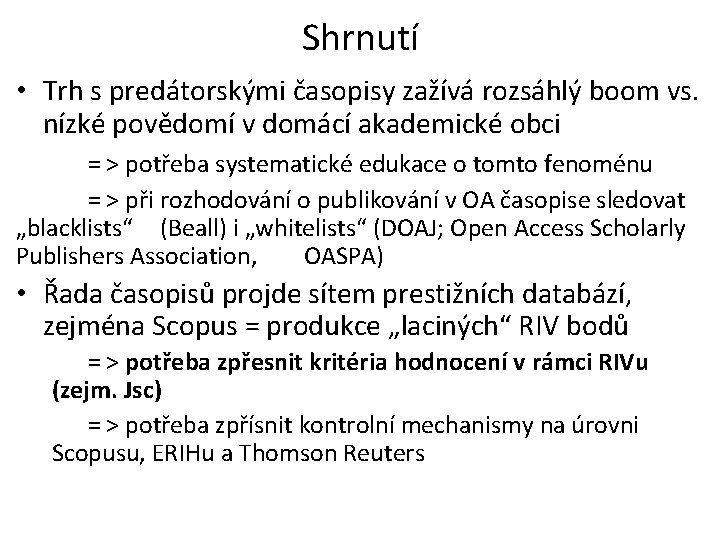 Shrnutí • Trh s predátorskými časopisy zažívá rozsáhlý boom vs. nízké povědomí v domácí