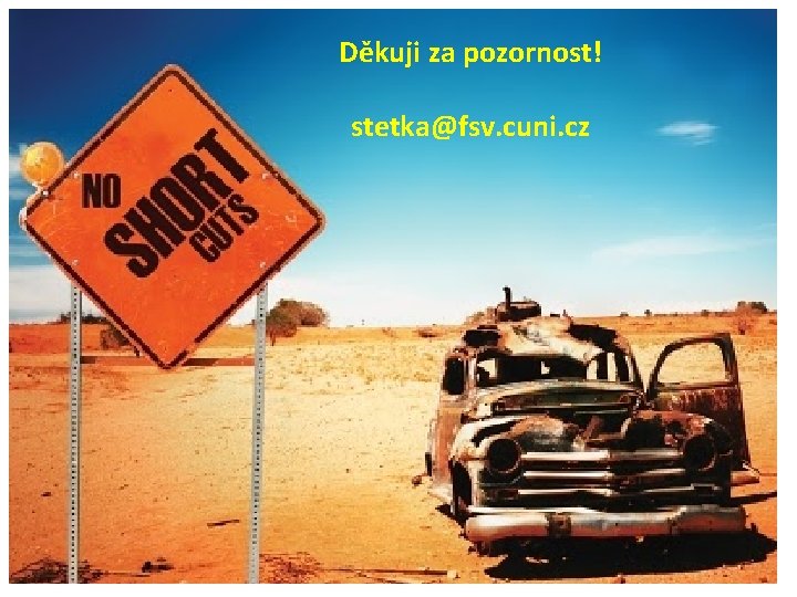 Děkuji za pozornost! stetka@fsv. cuni. cz 