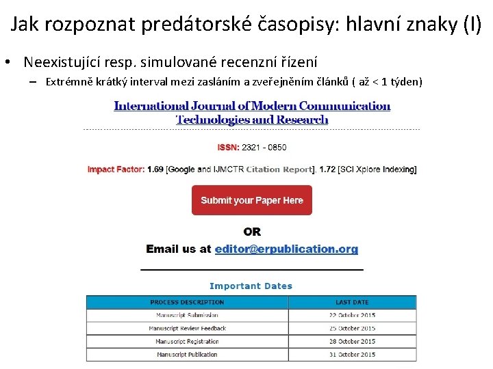 Jak rozpoznat predátorské časopisy: hlavní znaky (I) • Neexistující resp. simulované recenzní řízení –