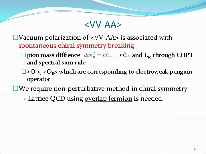 <VV-AA> �Vacuum polarization of <VV-AA> is associated with spontaneous chiral symmetry breaking. �pion mass