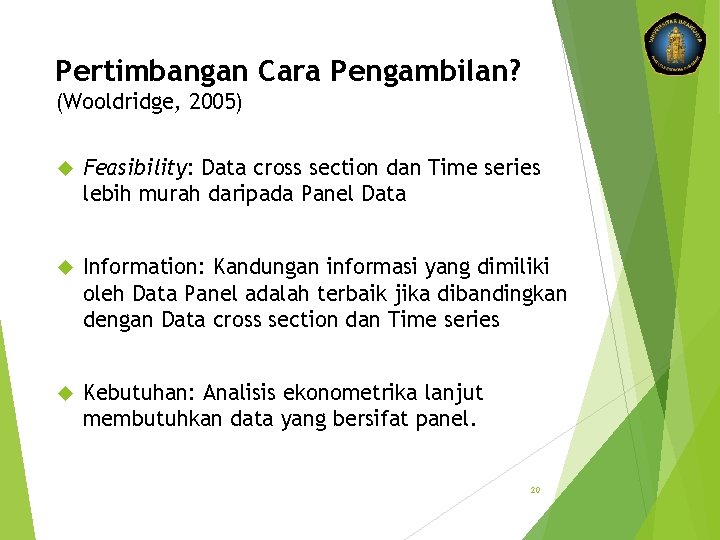 Pertimbangan Cara Pengambilan? (Wooldridge, 2005) Feasibility: Data cross section dan Time series lebih murah