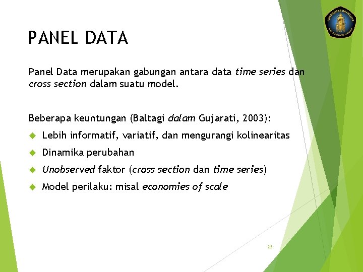 PANEL DATA Panel Data merupakan gabungan antara data time series dan cross section dalam