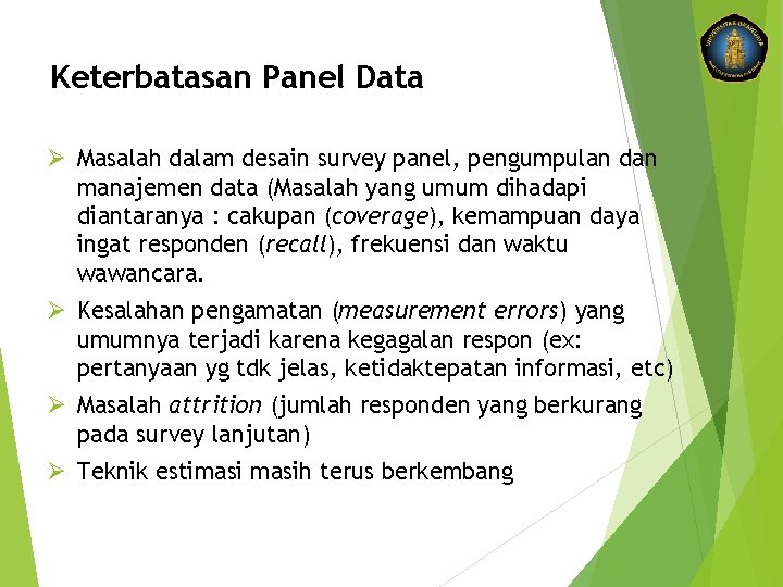 Keterbatasan Panel Data Ø Masalah dalam desain survey panel, pengumpulan dan manajemen data (Masalah
