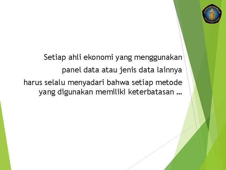 Setiap ahli ekonomi yang menggunakan panel data atau jenis data lainnya harus selalu menyadari