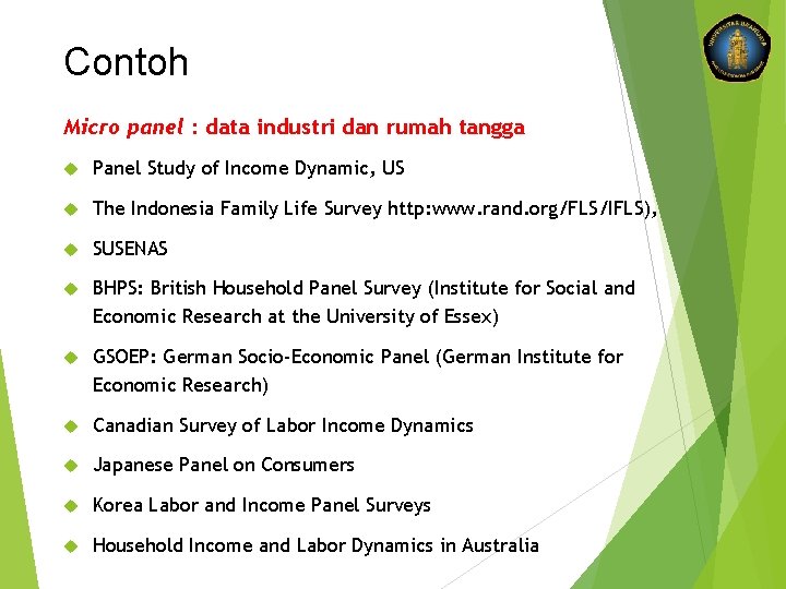 Contoh Micro panel : data industri dan rumah tangga Panel Study of Income Dynamic,