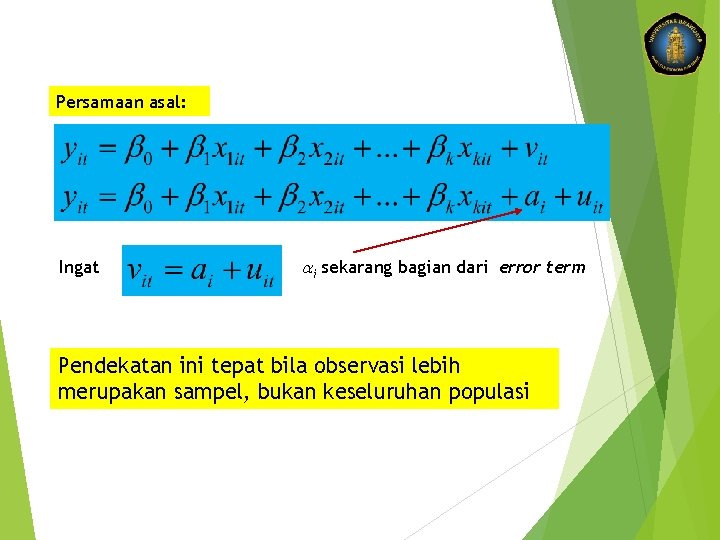 Persamaan asal: Ingat ai sekarang bagian dari error term Pendekatan ini tepat bila observasi