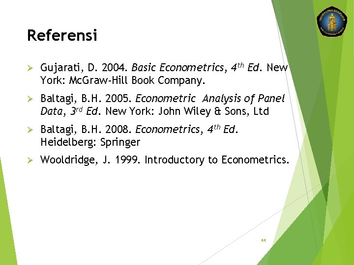 Referensi Ø Gujarati, D. 2004. Basic Econometrics, 4 th Ed. New York: Mc. Graw-Hill
