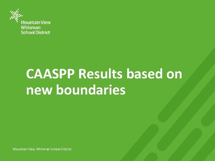 CAASPP Results based on new boundaries Mountain View Whisman School District 