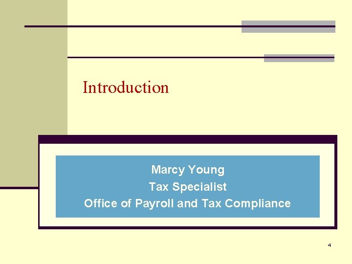 Introduction Marcy Young Tax Specialist Office of Payroll and Tax Compliance 4 