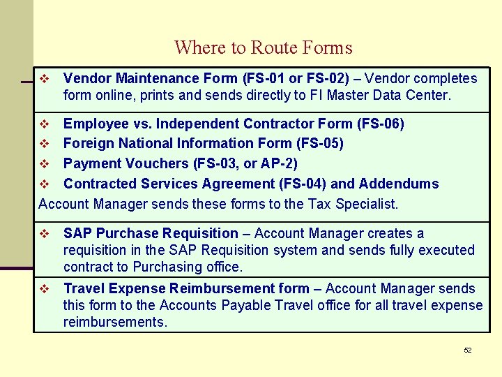 Where to Route Forms v Vendor Maintenance Form (FS-01 or FS-02) – Vendor completes