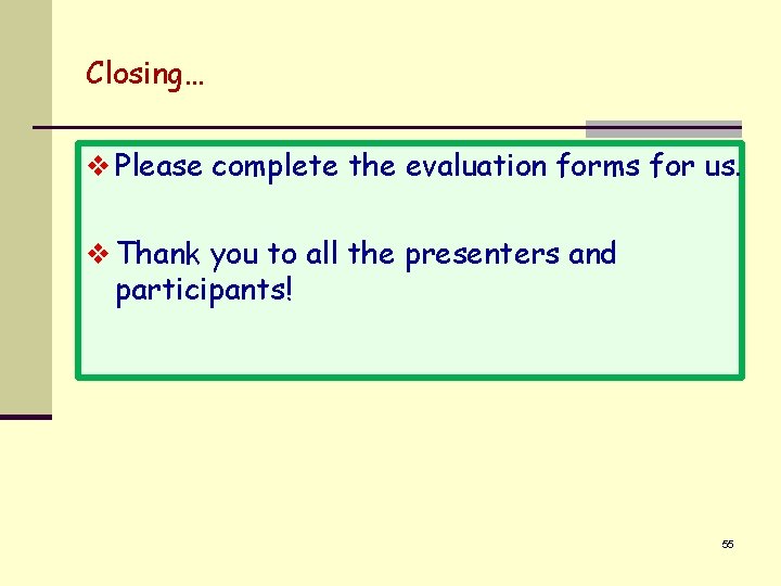 Closing… v Please complete the evaluation forms for us. v Thank you to all