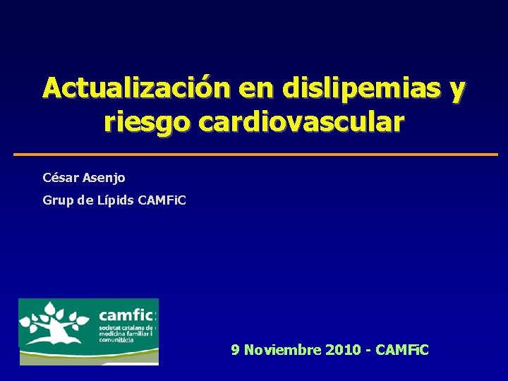 Actualización en dislipemias y riesgo cardiovascular César Asenjo Grup de Lípids CAMFi. C 9