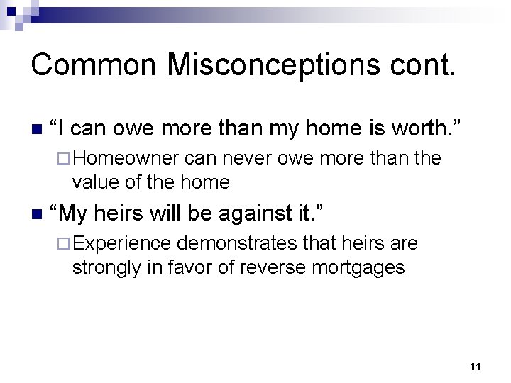 Common Misconceptions cont. n “I can owe more than my home is worth. ”