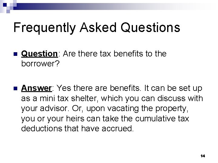 Frequently Asked Questions n Question: Are there tax benefits to the borrower? n Answer: